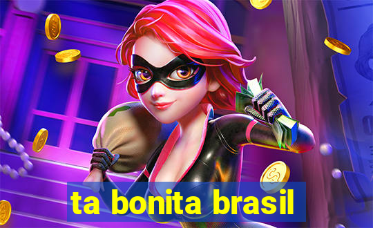 ta bonita brasil